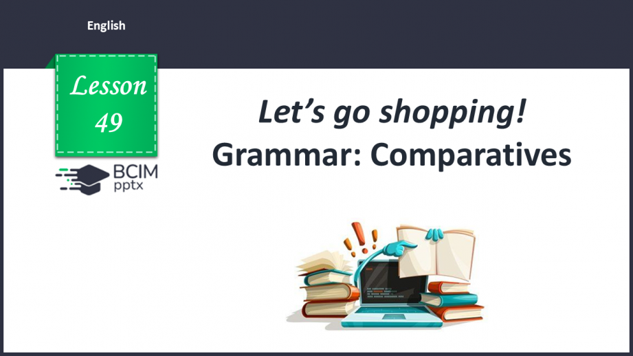 №049 - Let’s go shopping! Grammar: Comparatives0 №049 - Let’s go shopping! Grammar: Comparatives0