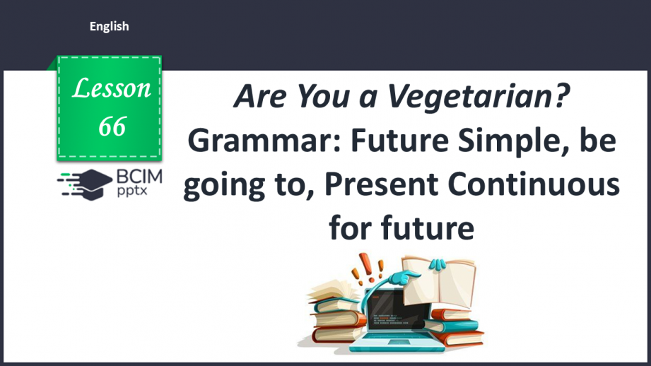 №066 - Are You a Vegetarian? Grammar: Future Simple, be going to, Present0 №066 - Are You a Vegetarian? Grammar: Future Simple, be going to, Present0