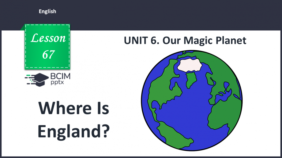 №067 - UNIT 6. Our Magic Planet.  Where Is England?0 №067 - UNIT 6. Our Magic Planet.  Where Is England?0