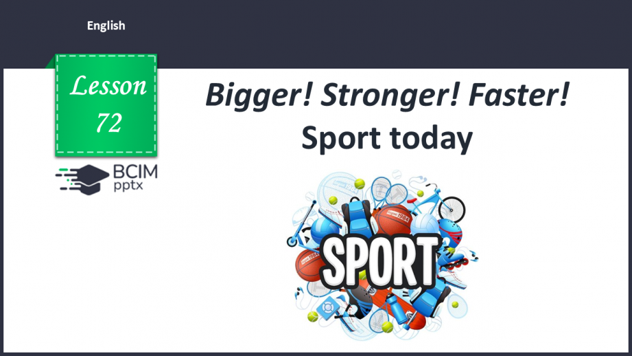 №072 - Bigger! Stronger! Faster! Sport today0 №072 - Bigger! Stronger! Faster! Sport today0