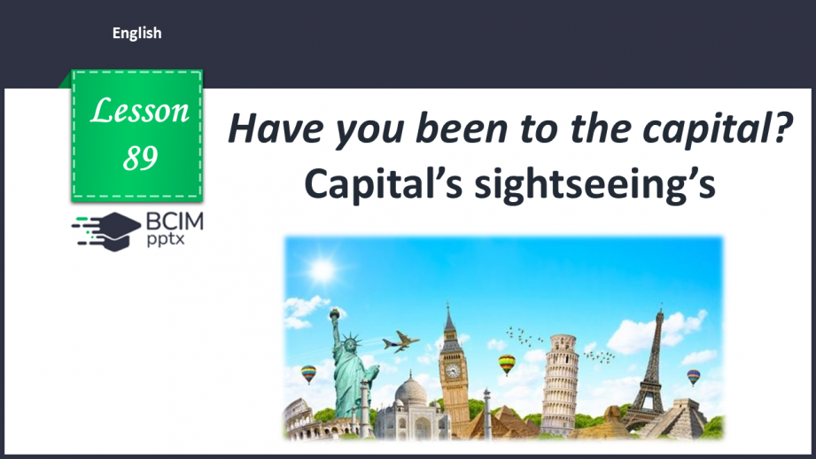 №089 - Have you been to the capital? Capital’s sightseeing’s0 №089 - Have you been to the capital? Capital’s sightseeing’s0
