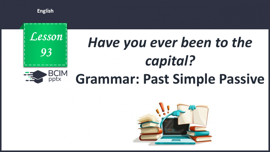№093 - Have you ever been to the capital? Grammar: Past Simple Passive0 №093 - Have you ever been to the capital? Grammar: Past Simple Passive0