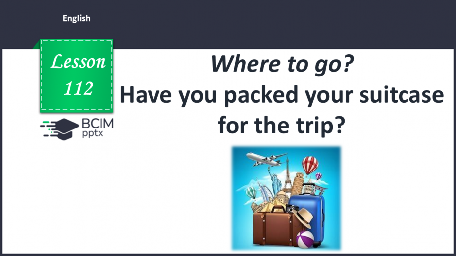 №112 - Where to go?  Have you packed your suitcase for the trip?0 №112 - Where to go?  Have you packed your suitcase for the trip?0